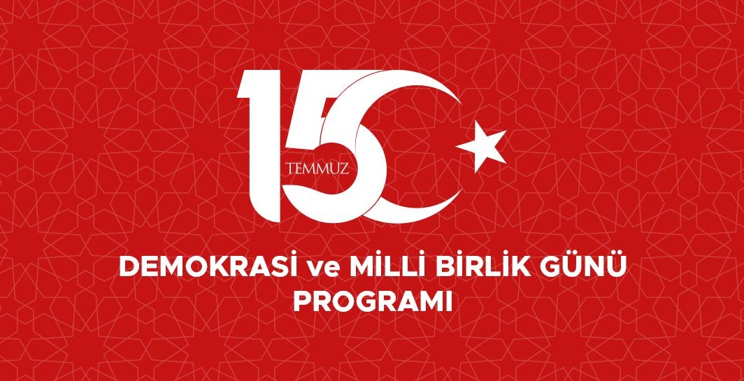15 TEMMUZ DEMOKRASİ VE MİLLİ BİRLİK GÜNÜ PROGRAMI